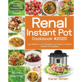 Renal Instant Pot Cookbook #2020: Low Sodium, Low Potassium and Easy-to-follow Instant Pot Recipes Managing Kidney Disease and Avoiding Dialysis 30-Da