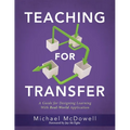 Teaching for Transfer: A Guide for Designing Learning with Real-World Application (a Guide to Instructional Strategies That Build Transferable Skills