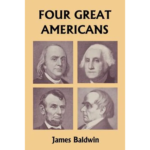 Four Great Americans: Washington, Franklin, Webster, and Lincoln (Yesterday's Classics)