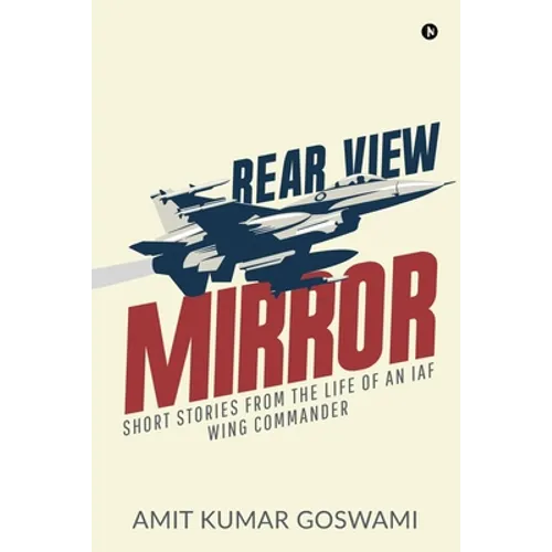 Rear View Mirror: Short Stories from the Life of an Iaf Wing Commander