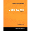 Johann Sebastian Bach - Cello Suites No's 1-6 - A Score for the Cello