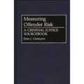 Measuring Offender Risk: A Criminal Justice Sourcebook