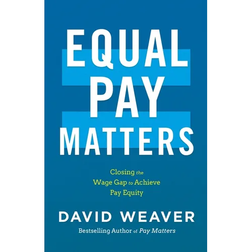 Equal Pay Matters: Closing the Wage Gap to Achieve Pay Equity