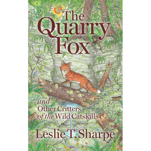 The Quarry Fox: And Other Critters of the Wild Catskills