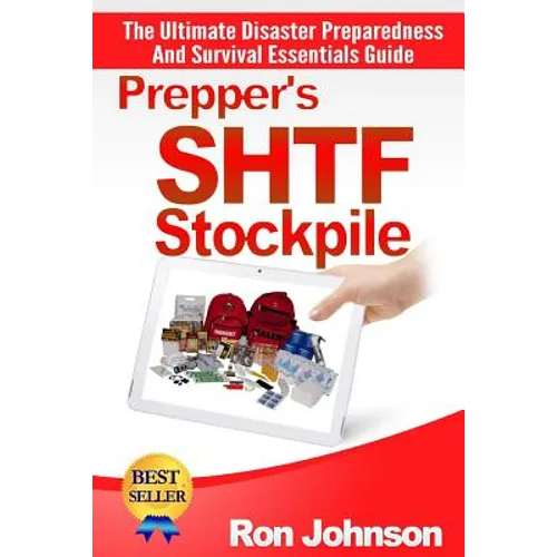Prepper's SHTF Stockpile: The Ultimate Disaster Preparedness And Survival Essentials Guide