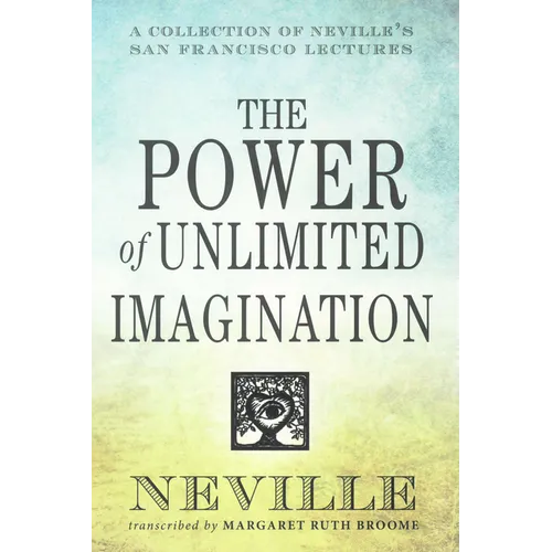 The Power of Unlimited Imagination: A Collection of Neville's San Francisco Lectures
