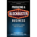 Producing a Blockbuster Business: Ten Leadership Lessons from the Movies