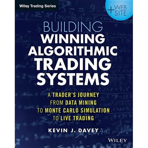 Building Winning Algorithmic Trading Systems, + Website: A Trader's Journey from Data Mining to Monte Carlo Simulation to Live Trading
