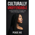 Culturally Unoffendable: Finding Steadiness, Courage, and Grace in the Age of Offense