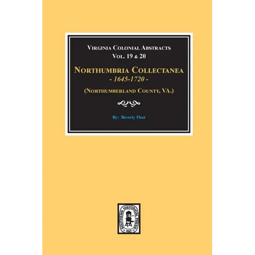 (Northumberland County, Virginia) Northumbria Collectanea, 1645-1720. (Vol. #19 & 20).