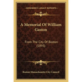 A Memorial Of William Gaston: From The City Of Boston (1895)