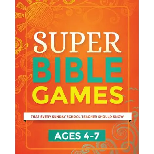 Super Bible Games for Ages 4-7: That Every Sunday School Teacher Should Know