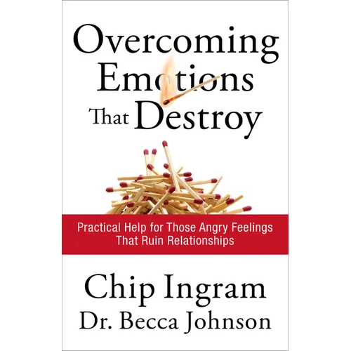 Overcoming Emotions That Destroy: Practical Help for Those Angry Feelings That Ruin Relationships