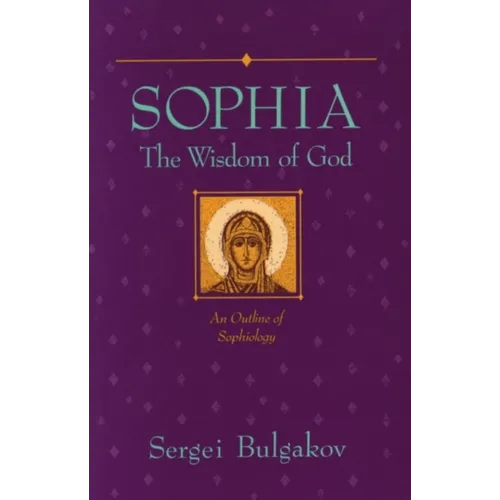 Sophia: The Wisdom of God: An Outline of Sophiology