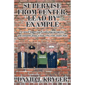 Supervise from Center, Lead by Example: A Varied Supervisor/Leadership Perspective and Memoirs from a Man Who Wore Many Hats