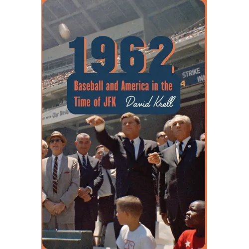 1962: Baseball and America in the Time of JFK
