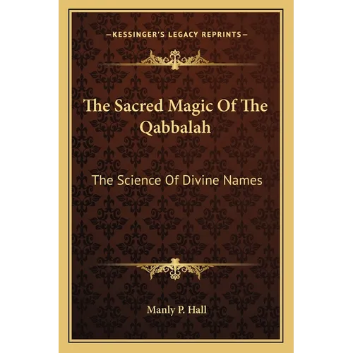 The Sacred Magic Of The Qabbalah: The Science Of Divine Names