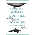 Handbook of Whales, Dolphins, and Porpoises of the World