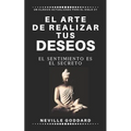 El arte de realizar tus deseos: El sentimiento es el secreto
