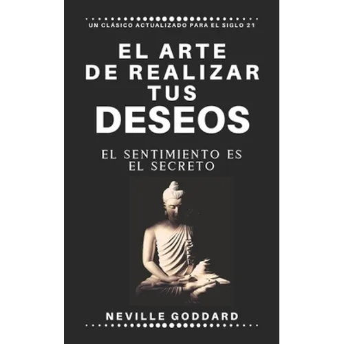 El arte de realizar tus deseos: El sentimiento es el secreto