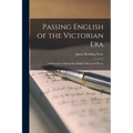 Passing English of the Victorian Era: a Dictionary of Heterodox English, Slang and Phrase