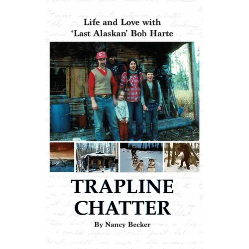 Trapline Chatter: Life and Love with 'Last Alaskan' Bob Harte