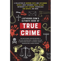 Listverse.Com's Ultimate Book of True Crime: A Collection of Gripping Facts and Disturbing Details about Infamous Serial Killers, Notorious Cult Leade