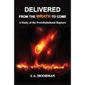 Delivered From the Wrath to Come: A Study of the Pretribulational Rapture