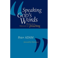 Speaking God's Words: A Practical Theology of Preaching