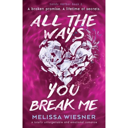 All the Ways You Break Me: A totally unforgettable and emotional romance