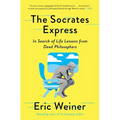 The Socrates Express: In Search of Life Lessons from Dead Philosophers