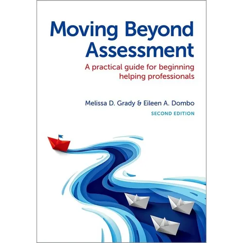 Moving Beyond Assessment: A Practical Guide for Beginning Helping Professionals, Second Edition