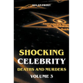 Shocking Celebrity Deaths and Murders Volume 3