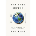 The Last Supper: How to Overcome the Coming Food Crisis