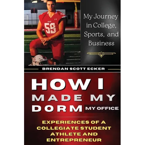 How I Made My Dorm My Office: Experiences of a Collegiate Student Athlete and Entrepreneur