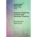 Feminist Imagining in Polish and Ukrainian Theatres