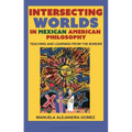 Intersecting Worlds in Mexican American Philosophy: Teaching and Learning from the Border