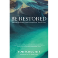 Be Restored: Healing Our Sexual Wounds Through Jesus' Merciful Love