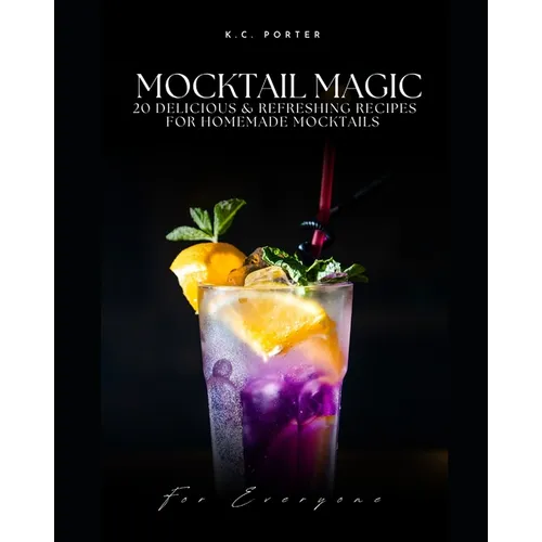 Mocktail Magic 20 Delicious & Refreshing Recipes For Homemade Mocktails