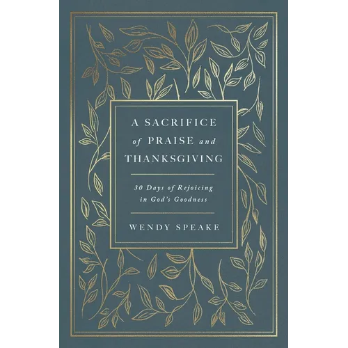 A Sacrifice of Praise and Thanksgiving: 30 Days of Rejoicing in God's Goodness
