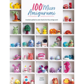 100 Micro Amigurumi: Crochet Patterns and Charts for Tiny Amigurumi