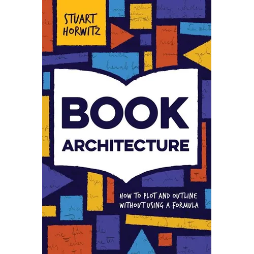Book Architecture: How to Plot and Outline Without Using a Formula