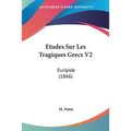 Etudes Sur Les Tragiques Grecs V2: Euripide (1866)