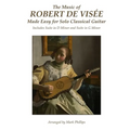 The Music of Robert de Visée Made Easy for Solo Classical Guitar: Includes Suite in D Minor and Suite in G Minor