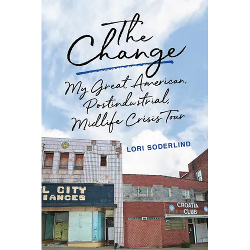 The Change: My Great American, Postindustrial, Midlife Crisis Tour