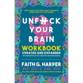 Unfuck Your Brain Workbook: Using Science to Get Over Anxiety, Depression, Anger, Freak-Outs, and Triggers