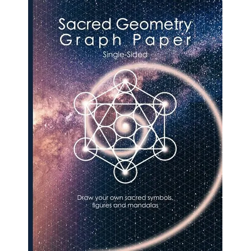 Sacred Geometry Graph Paper: Single-Sided: Draw Your Own Sacred Symbols, Figures and Mandalas