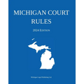 Michigan Court Rules; 2024 Edition