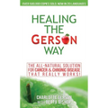 Healing The Gerson Way: The All-Natural Solution for Cancer & Chronic Disease