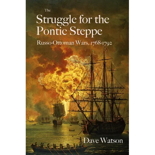 The Struggle for the Pontic Steppe: Russo-Ottoman Wars 1768-1792